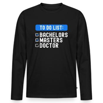 To Do List Checklist Bachelors Masters Doctorate - Men's Premium Organic Long Sleeve Shirt - black - Front - Nico (187cm)