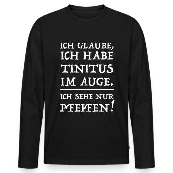Tinitus im Auge | Pfeifen, lustige Sprüche - Männer Premium Bio Langarmshirt - Schwarz - Vorne - Nico (187cm)