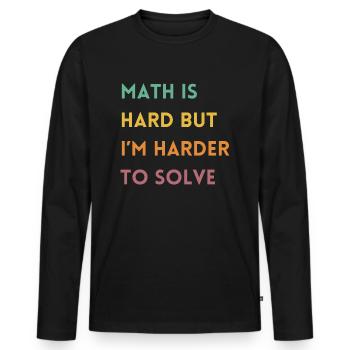 Funny Math Teacher Quote | Maths Teacher Joke - Men's Premium Organic Long Sleeve Shirt - black - Front - Nico (187cm)