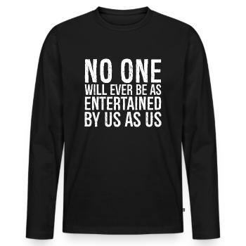 no one will ever be as entertained by us as us - Men's Premium Organic Long Sleeve Shirt - black - Front - Nico (187cm)