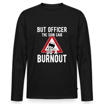 But Officer The Sign Said Do A Burnout - Men's Premium Organic Long Sleeve Shirt - black - Front - Nico (187cm)