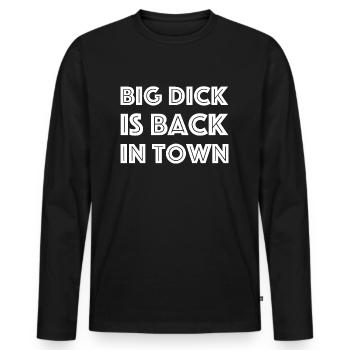 Big Dick is back in town, funny sayings - Men's Premium Organic Long Sleeve Shirt - black - Front - Nico (187cm)