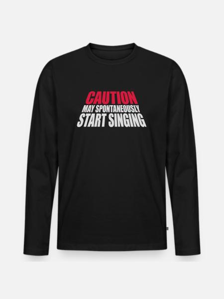 may spontaneously start singing - Men's Premium Organic Long Sleeve Shirt - black