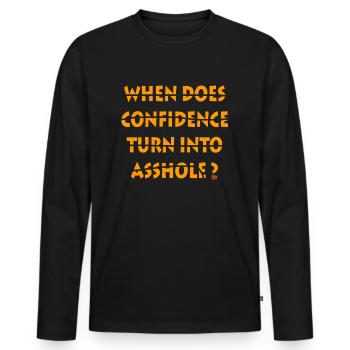 When does confidence turn into asshole - Men's Premium Organic Long Sleeve Shirt - black - Front - Nico (187cm)