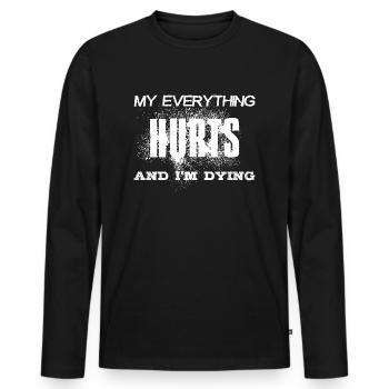 MY EVERYTHING HURTS AND I'M DYING Everything hurts - Men's Premium Organic Long Sleeve Shirt - black - Front - Nico (187cm)