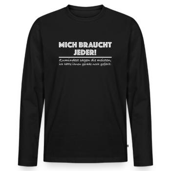 Mich braucht jeder | lustige Sprüche, Sarkasmus - Männer Premium Bio Langarmshirt - Schwarz - Vorne - Nico (187cm)