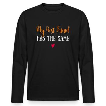 my best friend has the same shirt - Men's Premium Organic Long Sleeve Shirt - black - Front - Nico (187cm)