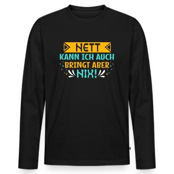 Nett kann ich auch bringt aber nix! - Statement - Männer Premium Bio Langarmshirt - Schwarz - Vorne - Nico (187cm)