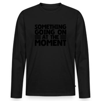 Quelque chose se passe en ce moment - T-shirt manches longues Premium bio Homme - noir - Devant - Nico (187cm)