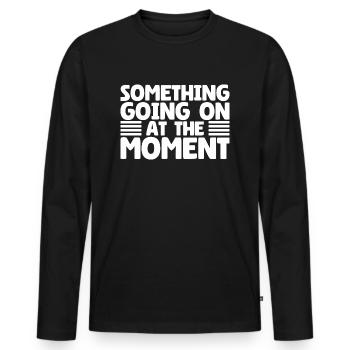 Quelque chose se passe en ce moment - T-shirt manches longues Premium bio Homme - noir - Devant - Nico (187cm)