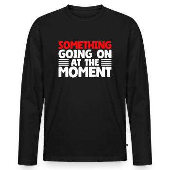 Quelque chose se passe en ce moment - T-shirt manches longues Premium bio Homme - noir - Devant - Nico (187cm)