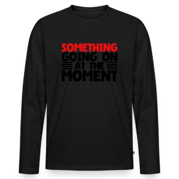 Quelque chose se passe en ce moment - T-shirt manches longues Premium bio Homme - noir - Devant - Nico (187cm)