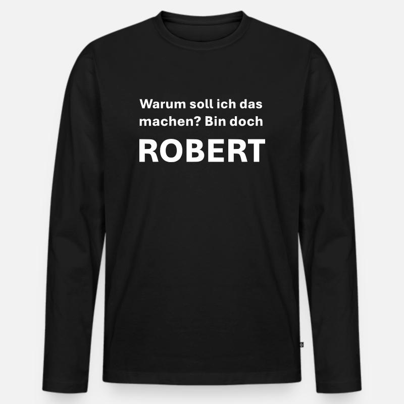 War soll ich das machen bin doch Robert - Männer Premium Bio Langarmshirt - Schwarz