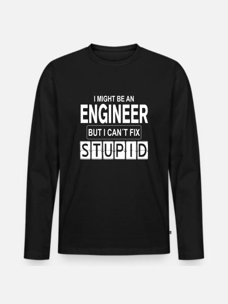 Engineer Can´t Fix Stupid - Männer Premium Bio Langarmshirt - Schwarz