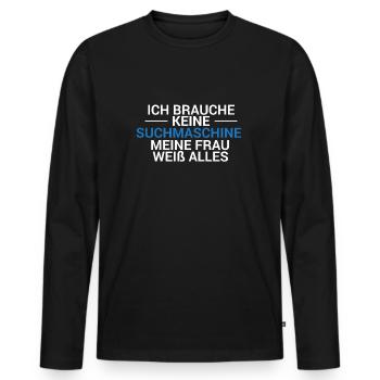 Brauche keine Suchmaschine meine Frau weiß alles - Männer Premium Bio Langarmshirt - Schwarz - Vorne - Nico (187cm)