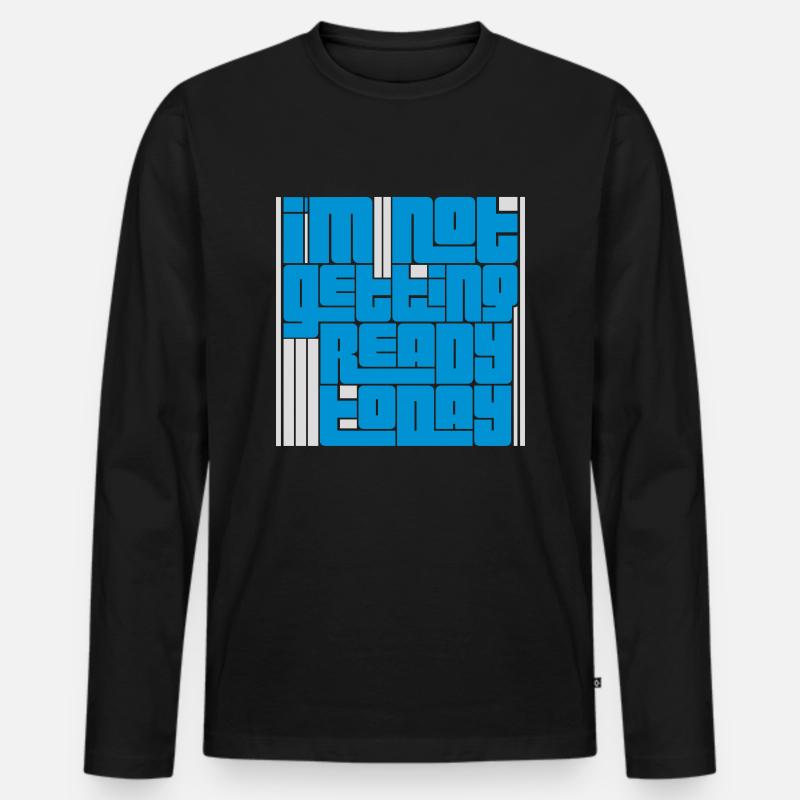 not getting ready today - Männer Premium Bio Langarmshirt - Schwarz