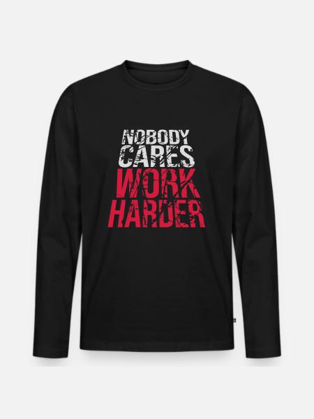 nobody cares work harder - Men's Premium Organic Long Sleeve Shirt - black