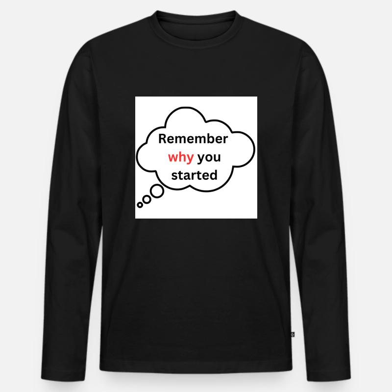 Remember why you started - Men's Premium Organic Long Sleeve Shirt - black