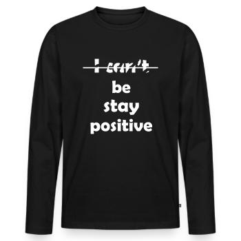 I Can't Be Stay Positive - Männer Premium Bio Langarmshirt - Schwarz - Vorne - Nico (187cm)