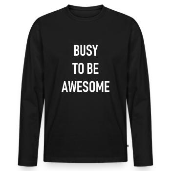 Busy to be awesome - Men's Premium Organic Long Sleeve Shirt - black - Front - Nico (187cm)