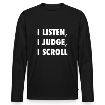 Ich höre Ich urteile Ich scroll Lustiges Sarkastisches Zitat -W - Männer Premium Bio Langarmshirt - Schwarz - Vorne - Nico (187cm)
