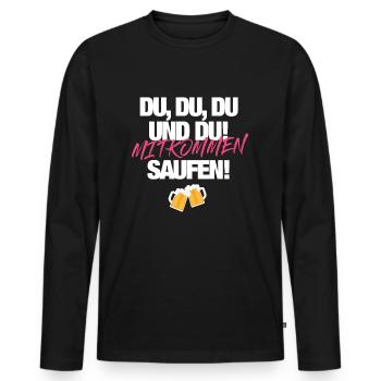 Mitkommen Saufen - Männer Premium Bio Langarmshirt - Schwarz - Vorne - Nico (187cm)