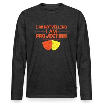 I Am Not Yelling I Am Projecting For Actors And - Men's Premium Organic Long Sleeve Shirt - heather anthracite - Front - Nico (187cm)