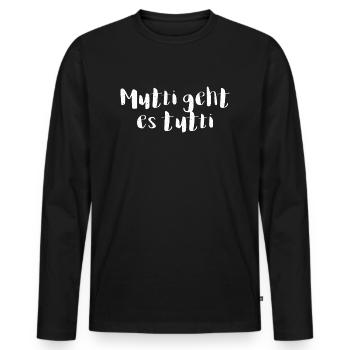Mutti geht es tutti lustiger Spruch Mama Mutter - Männer Premium Bio Langarmshirt - Schwarz - Vorne - Nico (187cm)