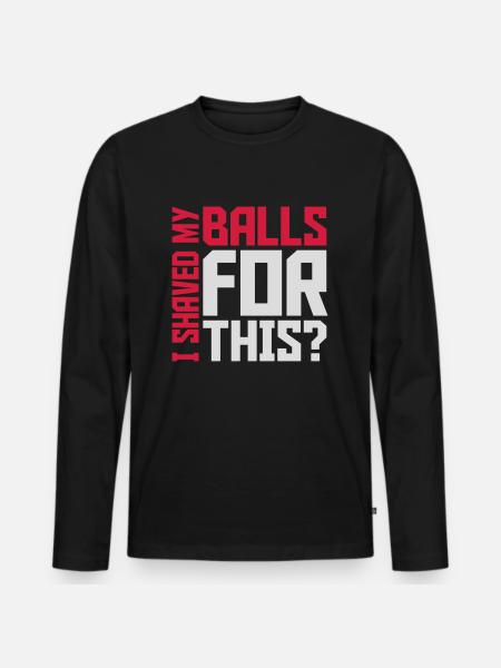 I shaved my balls - Men's Premium Organic Long Sleeve Shirt - black