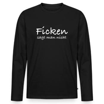 Ficken sagt man nicht | Sex, lustige Sprüche - Männer Premium Bio Langarmshirt - Schwarz - Vorne - Nico (187cm)