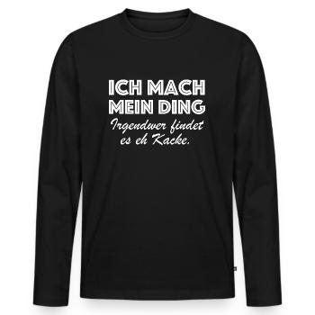 Ich mach mein Ding, irgendwer findet es eh Kacke - Männer Premium Bio Langarmshirt - Schwarz - Vorne - Nico (187cm)