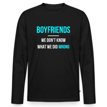 boyfriends we don't know what we did wrong - Men's Premium Organic Long Sleeve Shirt - black - Front - Nico (187cm)
