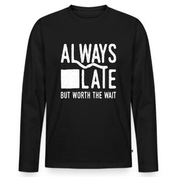 Always Late But Worth The Wait. Always Too Late - Men's Premium Organic Long Sleeve Shirt - black - Front - Nico (187cm)
