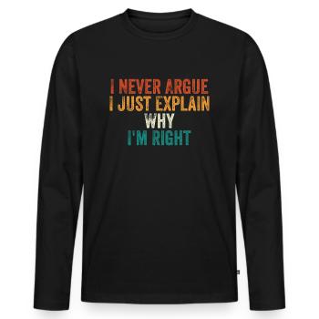 I Never Argue I Just Explain Why I m Right - T-shirt manches longues Premium bio Homme - noir - Devant - Nico (187cm)