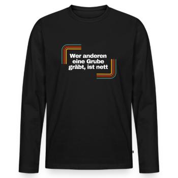 Wer anderen eine Grube gräbt, ist nett | Shirt - Männer Premium Bio Langarmshirt - Schwarz - Vorne - Nico (187cm)