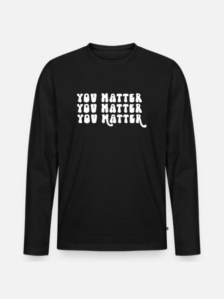 You Matter Positive Affirmation Motivation - Men's Premium Organic Long Sleeve Shirt - black