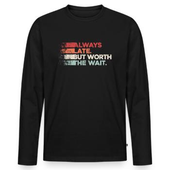 Always Late But Worth The Wait. Always Too Late - Men's Premium Organic Long Sleeve Shirt - black - Front - Nico (187cm)