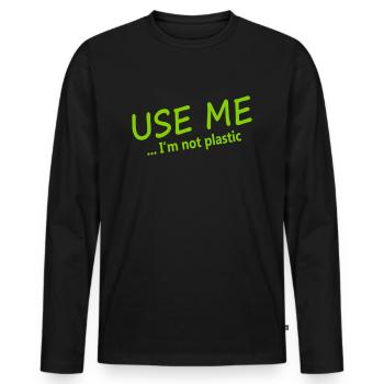 USE ME... I m not plastic - Men's Premium Organic Long Sleeve Shirt - black - Front - Nico (187cm)