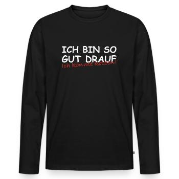 Ich bin so gut drauf ich könnte kotzen | Sarkasmus - Männer Premium Bio Langarmshirt - Schwarz - Vorne - Nico (187cm)