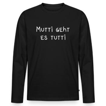Mutti geht es tutti lustiger Spruch Mama Mutter - Männer Premium Bio Langarmshirt - Schwarz - Vorne - Nico (187cm)