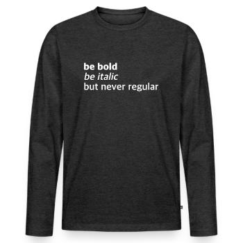 Be bold, italic, but never normal | Sayings - Men's Premium Organic Long Sleeve Shirt - heather anthracite - Front - Nico (187cm)