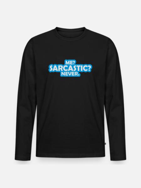 me sarcastic never quote - Men's Premium Organic Long Sleeve Shirt - black