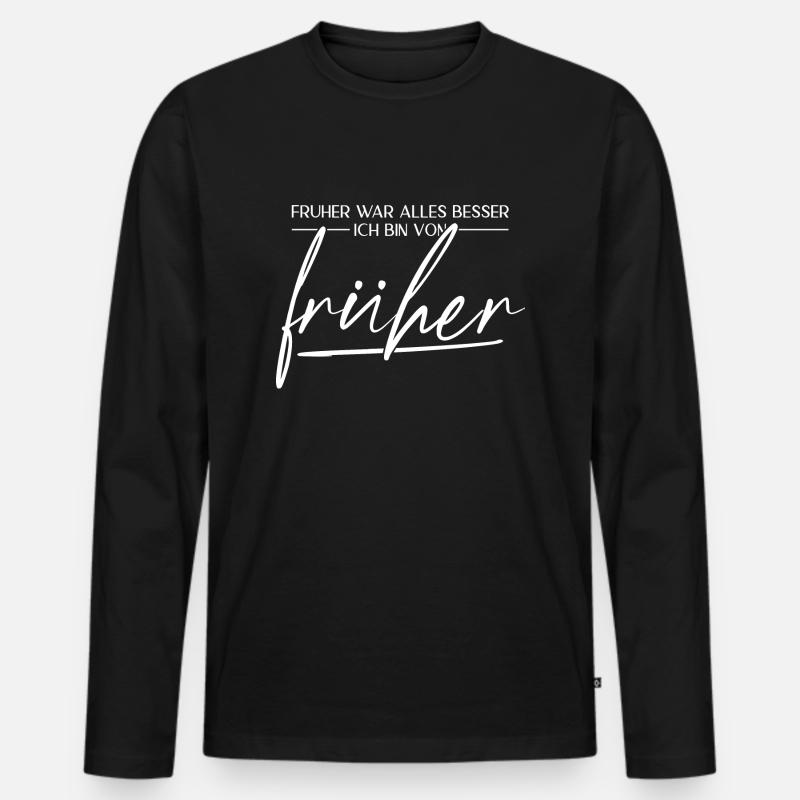 Früher War Alles Besser. Ich Bin Von Früher - Männer Premium Bio Langarmshirt - Schwarz