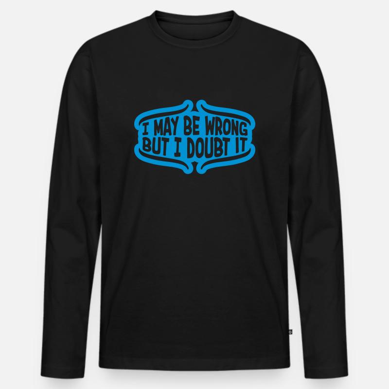 I may be wrong - Männer Premium Bio Langarmshirt - Schwarz