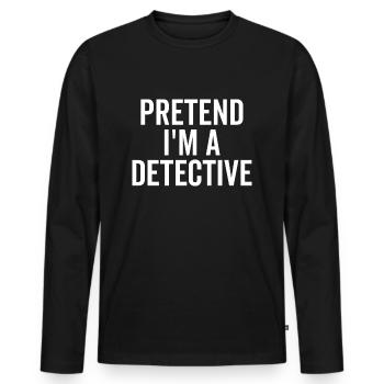Tu so, als wäre ich ein Detektiv - Männer Premium Bio Langarmshirt - Schwarz - Vorne - Nico (187cm)