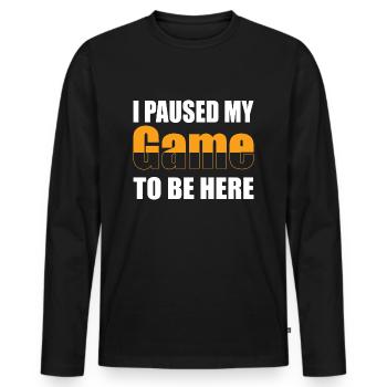 I paused my game to be here - Men's Premium Organic Long Sleeve Shirt - black - Front - Nico (187cm)