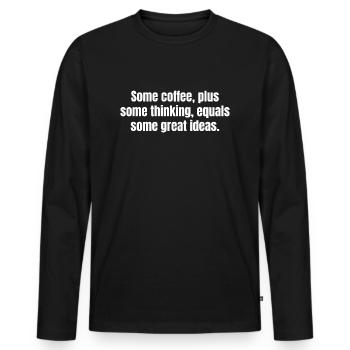 Coffee Is Always A Good Idea - Funny Coffee Quotes - Men's Premium Organic Long Sleeve Shirt - black - Front - Nico (187cm)