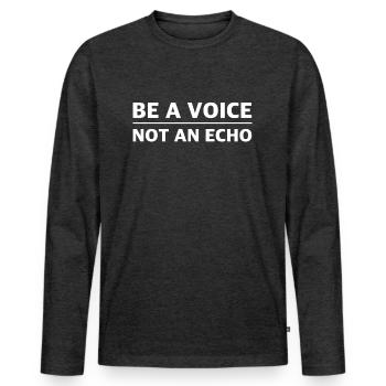 Be a Voice, Not an Echo: Inspirational Shirts - Men's Premium Organic Long Sleeve Shirt - heather anthracite - Front - Nico (187cm)