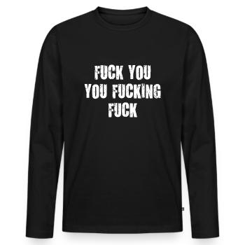 fuck you you fucking scheiß drauf verdammt vulgär - Männer Premium Bio Langarmshirt - Schwarz - Vorne - Nico (187cm)