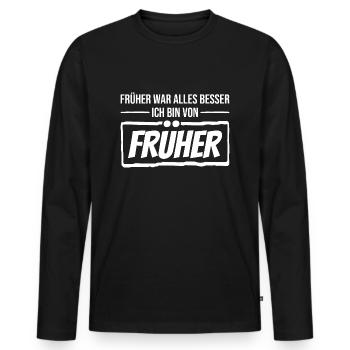 Früher War Alles Besser. Ich Bin Von Früher - Männer Premium Bio Langarmshirt - Schwarz - Vorne - Nico (187cm)